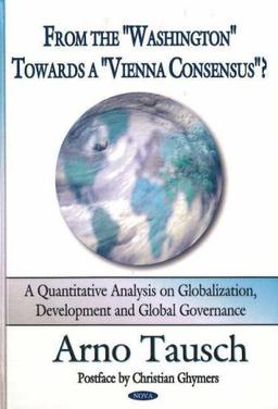 From the "Washington" Towards a "Vienna Consensus"?: A Quantitative Analysis on Globalization & Global Governance: A Quantitative Analysis on Globalization and Global Governance