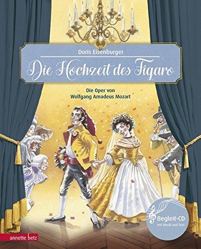 Die Hochzeit des Figaro: Die Oper von Wolfgang Amadeus Mozart (Musikalisches Bilderbuch mit CD)