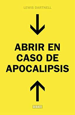 Abrir en caso de Apocalipsis. Guía rápida para reconstruir la civilización (The Knowledge: How to Rebuild Civilization in the Aftermath of a Cataclysm) (Sociedad)