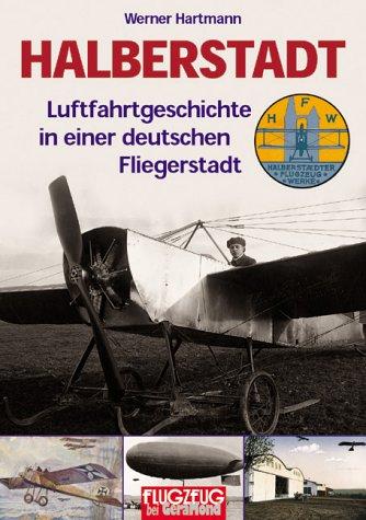 Halberstadt. Luftfahrtgeschichte in einer deutschen Fliegerstadt.