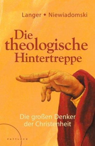 Die theologische Hintertreppe: Die großen Denker der Christenheit