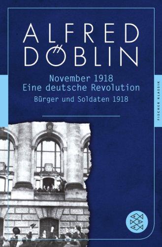 November 1918: Eine deutsche Revolution. Erzählwerk in drei Teilen. <br /> Erster Teil: Bürger und Soldaten 1918 (Fischer Klassik)