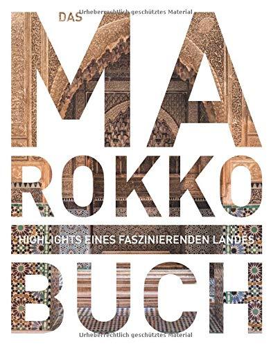 Das Marokko Buch: Highlights eines faszinierenden Landes (KUNTH Das ... Buch. Highlights einer faszinierenden Stadt)