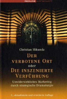 Der verbotene Ort oder Die inszenierte Verführung.Unwiderstehliches Marketing durch strategische Dramaturgie