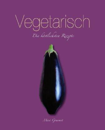 Vegetarisch: Die köstlichsten Rezepte