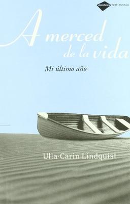 A merced de la vida : mi último año (Testimonio)