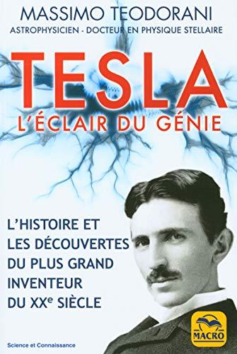 Tesla : l'éclair du génie : l'histoire et les découvertes du plus grand inventeur du XXe siècle