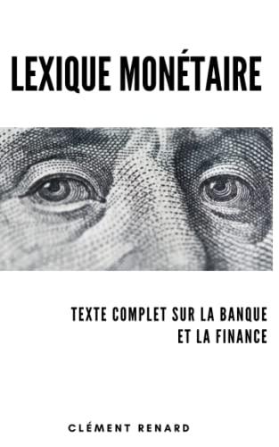 Lexique Monétaire: Texte complet sur la Banque et la Finance