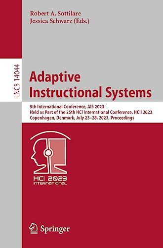 Adaptive Instructional Systems: 5th International Conference, AIS 2023, Held as Part of the 25th HCI International Conference, HCII 2023, Copenhagen, ... Notes in Computer Science, 14044, Band 14044)