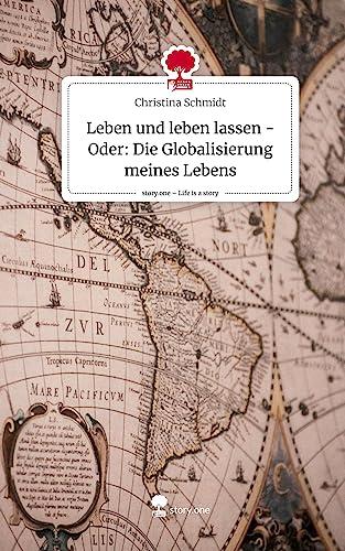 Leben und leben lassen - Oder: Die Globalisierung meines Lebens. Life is a Story - story.one