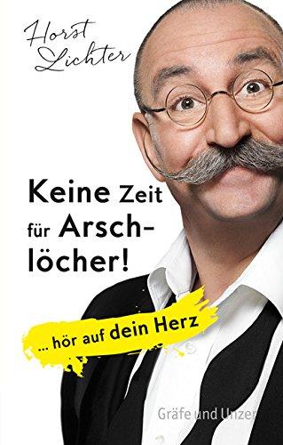 Keine Zeit für Arschlöcher!: ... hör auf dein Herz (Einzeltitel)