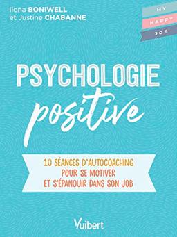 Psychologie positive : 10 séances d'autocoaching pour se motiver et s'épanouir dans son job