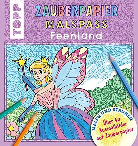 Zauberpapier Malspaß Feenland: Über 40 Ausmalbilder auf Zauberpapier