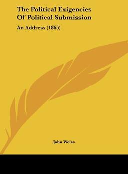 The Political Exigencies Of Political Submission: An Address (1865)