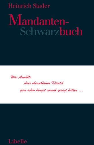 Mandanten-Schwarzbuch: Überlebensstrategien für Anwälte  im Dschungel des Klientenverkehrs