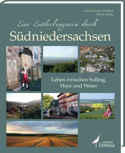 Eine Entdeckungsreise durch Südniedersachsen: Leben zwischen Solling, Harz und Weser