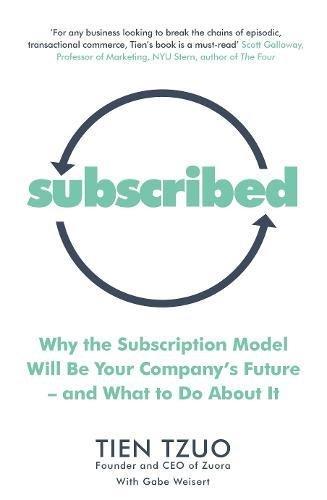 Subscribed: Why the Subscription Model Will Be Your Company’s Future―and What to Do About It