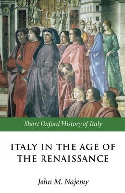 Italy in the Age of the Renaissance: 1300-1550 (Short Oxford History of Italy) (The Short Oxford History Of Italy)