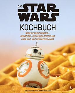 Das STAR WARS Kochbuch: Wenn die Macht erwacht – Frühstücks- und Brunch-Rezepte aus einer weit, weit entfernten Galaxis