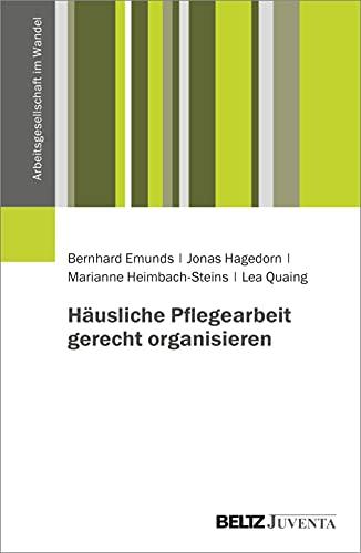 Häusliche Pflegearbeit gerecht organisieren (Arbeitsgesellschaft im Wandel)