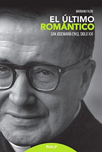 El último romántico : san Josemaría en el siglo XXI (Libros sobre el Opus Dei)