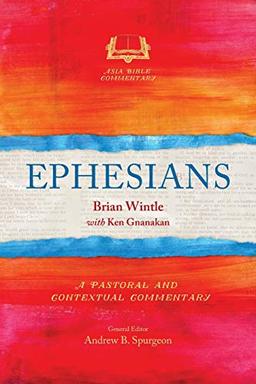 Ephesians: A Pastoral and Contextual Commentary (Asia Bible Commentary)