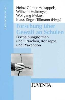 Forschung über Gewalt an Schulen: Erscheinungsformen und Ursachen, Konzepte und Prävention (Jugendforschung)