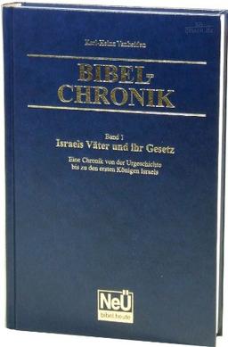 Israels Väter und ihr Gesetz: Bibel-Chronik Bd. 1