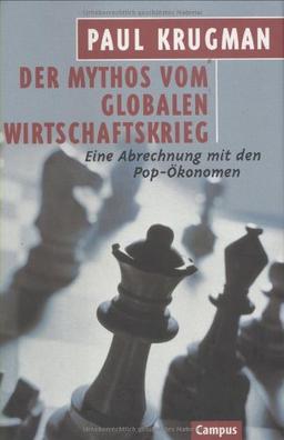 Der Mythos vom globalen Wirtschaftskrieg: Eine Abrechnung mit den Pop-Ökonomen