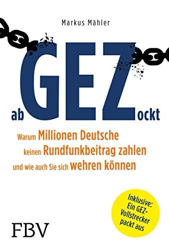 AbGEZockt: Warum Millionen Deutsche keinen Rundfunkbeitrag zahlen und wie auch Sie sich wehren