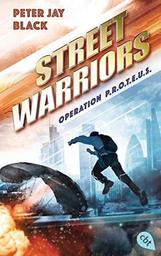 Street Warriors - Operation P.R.O.T.E.U.S. (Die Street Warriors-Reihe, Band 1)