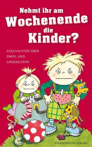 Nehmt ihr am Wochenende die Kinder? Geschichten über Enkel und Großeltern