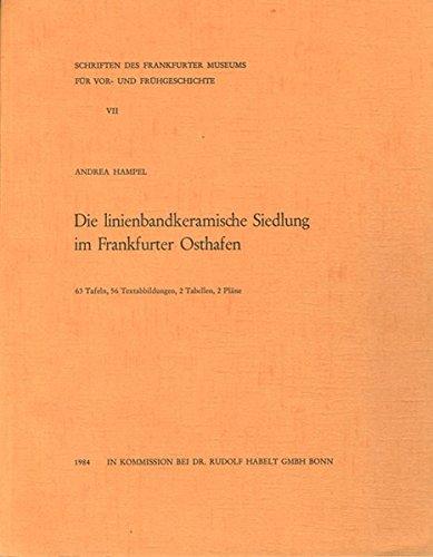 Die linienbandkeramische Siedlung im Frankfurter Osthafen (Schriften des Archäologischen Museums Frankfurt am Main)