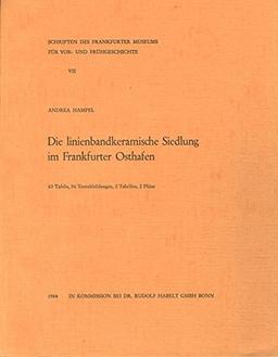 Die linienbandkeramische Siedlung im Frankfurter Osthafen (Schriften des Archäologischen Museums Frankfurt am Main)