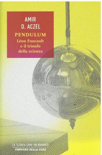 Pendulum. Léon Foucault e il trionfo della scienza (Saggi. Tascabili)