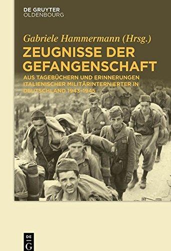 Zeugnisse der Gefangenschaft: Aus Tagebüchern und Erinnerungen italienischer Militärinternierter in Deutschland 1943-1945