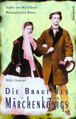 Die Braut des Märchenkönigs. Sophie von Wittelsbach