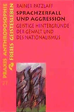 Sprachzerfall und Aggression: Geistige Hintergründe der Gewalt und des Nationalsozialismus (Praxis Anthroposophie)