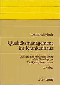 Qualitätsmanagement im Krankenhaus. Qualitäts- und Effizienzsteigerung auf der Grundlage des Total Quality Management