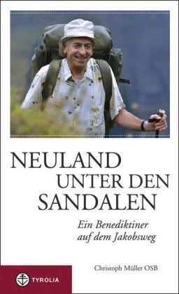 Neuland unter den Sandalen: Ein Benediktiner auf dem Jakobsweg