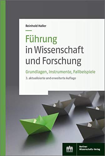 Führung in Wissenschaft und Forschung: Grundlagen, Instrumente, Fallbeispiele