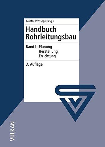 Handbuch Rohrleitungsbau / Handbuch Rohrleitungsbau: Band 1: Planung - Herstellung - Errichtung