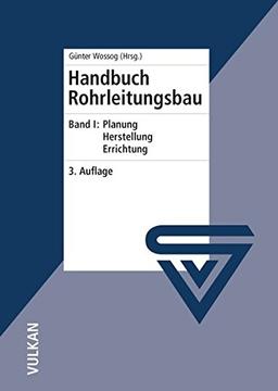 Handbuch Rohrleitungsbau / Handbuch Rohrleitungsbau: Band 1: Planung - Herstellung - Errichtung