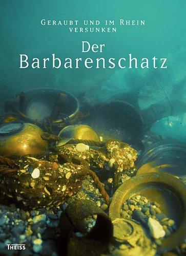 Der Barbarenschatz: Geraubt und im Rhein versunken