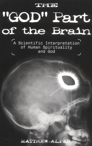 The "God" Part of the Brain: A Scientific Interpretation of Human Spirituality & God