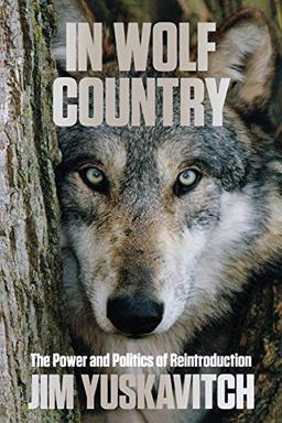 In Wolf Country: The Power and Politics of Reintroduction, 1st Edition