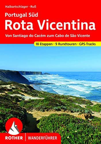 Rota Vicentina: Portugal Süd: von Santiago do Cacém zum Cabo de São Vicente. 18 Etappen, 9 Rundtouren, GPS-Tracks (Rother Wanderführer)