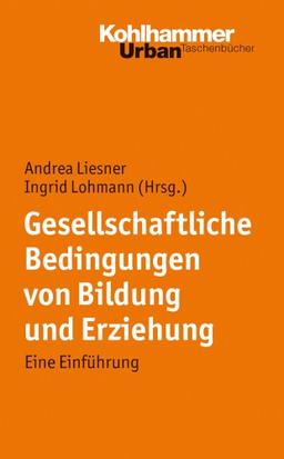 Gesellschaftliche Bedingungen von Bildung und Erziehung: Eine Einführung (Urban-Taschenbuecher)