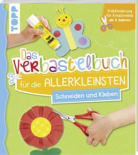 Das Verbastelbuch für die Allerkleinsten Schneiden und Kleben: Frühförderung für Kreativminis ab 3 Jahren