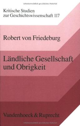 Ländliche Gesellschaft und Obrigkeit (Sammlung Vandenhoeck, Band 117)